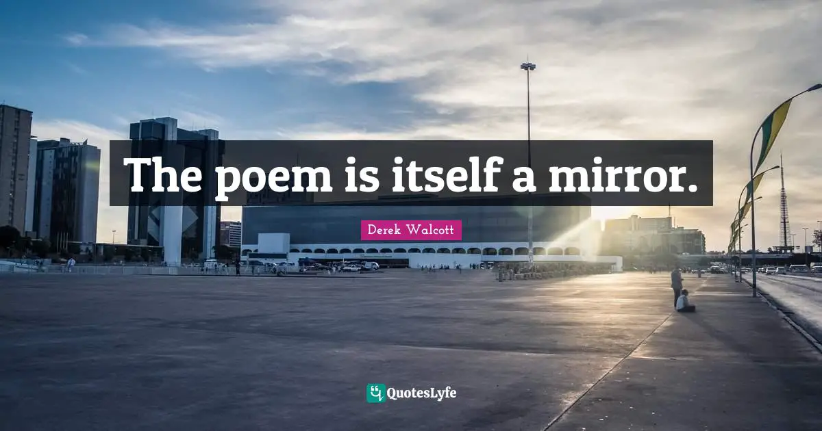 The poem is itself a mirror.