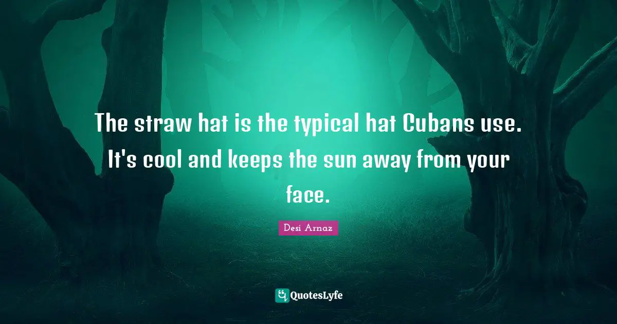 The straw hat is the typical hat Cubans use. It's cool and keeps the sun away from your face.