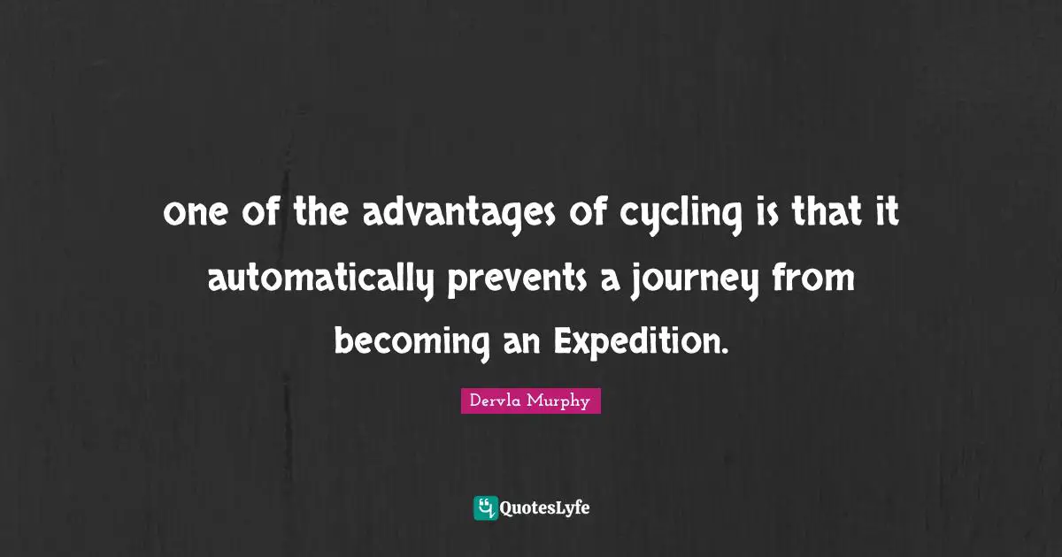 one of the advantages of cycling is that it automatically prevents a journey from becoming an Expedition.