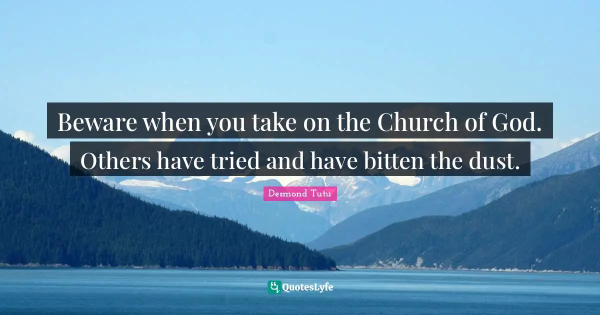 Beware when you take on the Church of God. Others have tried and have bitten the dust.