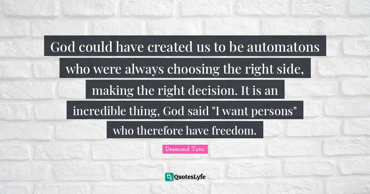 God could have created us to be automatons who were always choosing the right side, making the right decision. It is an incredible thing, God said "I want persons" who therefore have freedom.