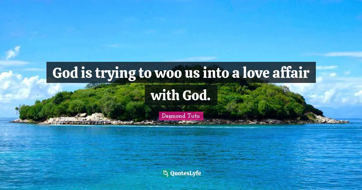 God is trying to woo us into a love affair with God.