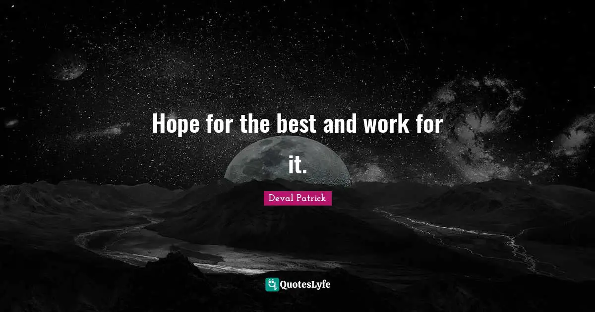 Hope for the best and work for it.