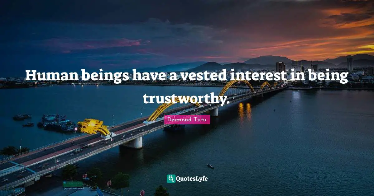 Human beings have a vested interest in being trustworthy.