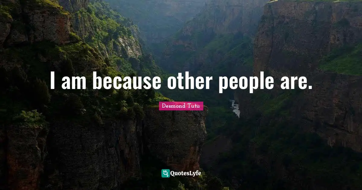 I am because other people are.