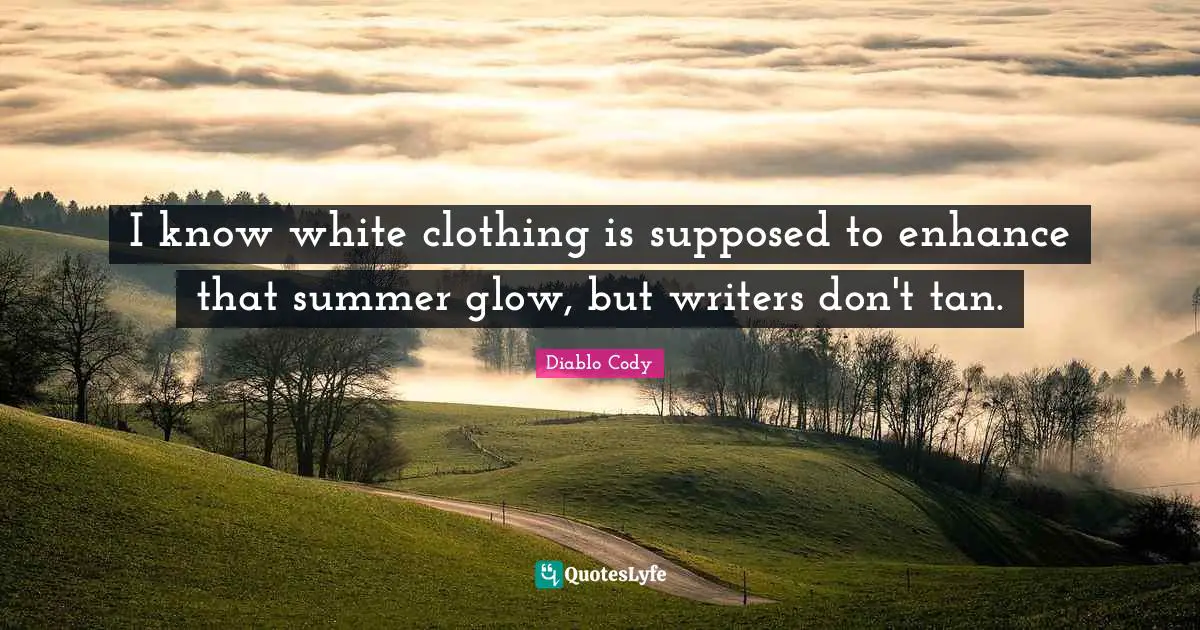 I know white clothing is supposed to enhance that summer glow, but writers don't tan.