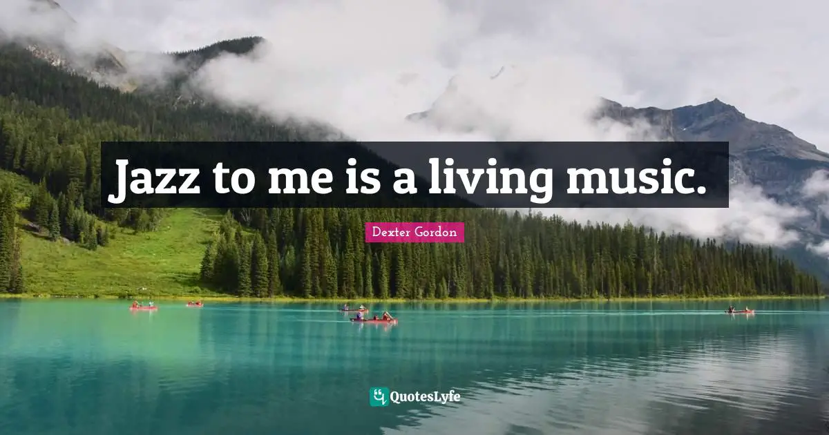 Jazz to me is a living music.