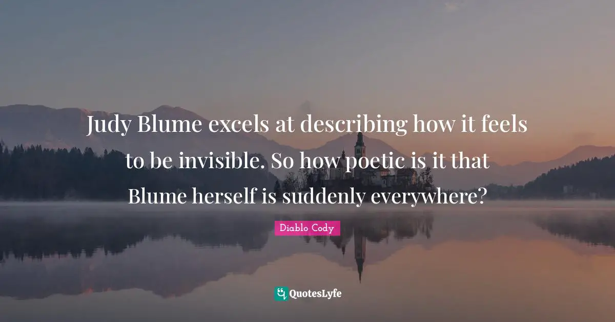 Judy Blume excels at describing how it feels to be invisible. So how poetic is it that Blume herself is suddenly everywhere?