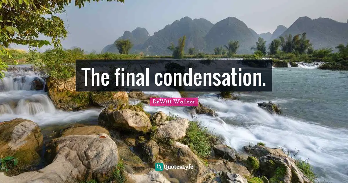 The final condensation.