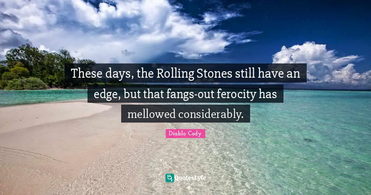 These days, the Rolling Stones still have an edge, but that fangs-out ferocity has mellowed considerably.