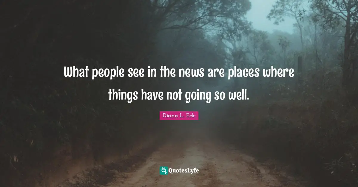 What people see in the news are places where things have not going so well.