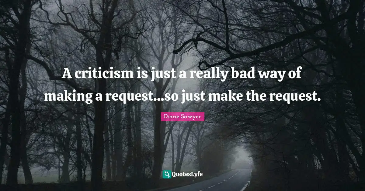 A criticism is just a really bad way of making a request...so just make the request.