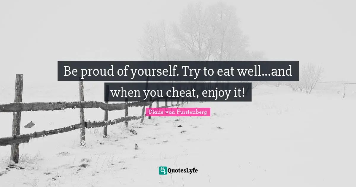 Be proud of yourself. Try to eat well...and when you cheat, enjoy it!