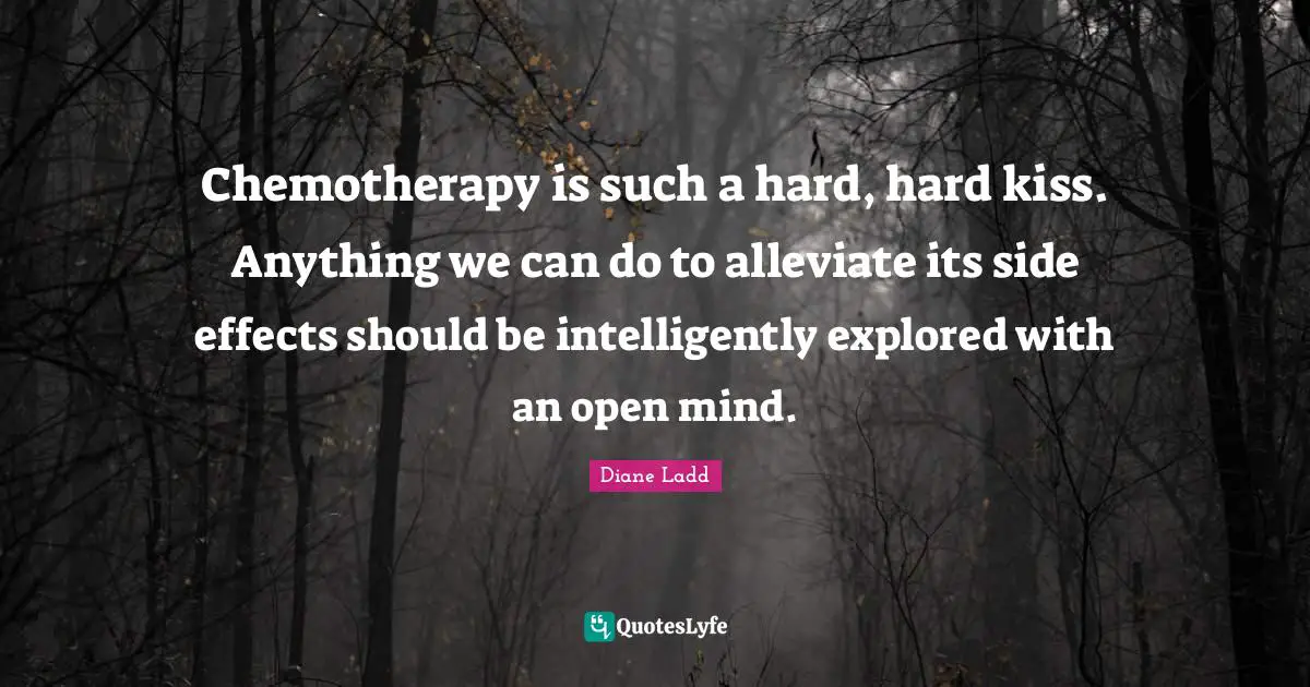 Chemotherapy is such a hard, hard kiss. Anything we can do to alleviate its side effects should be intelligently explored with an open mind.