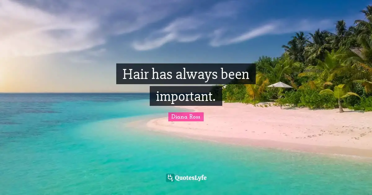 Diana Ross Quotes: "Hair has always been important."