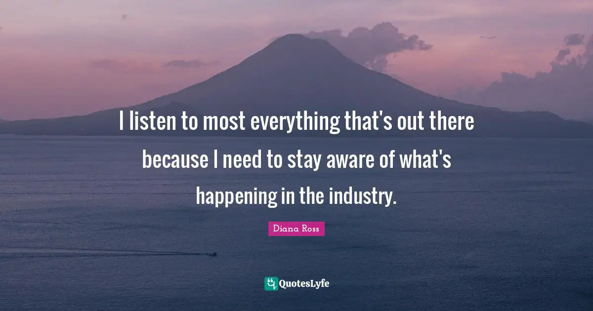 I listen to most everything that's out there because I need to stay aware of what's happening in the industry.