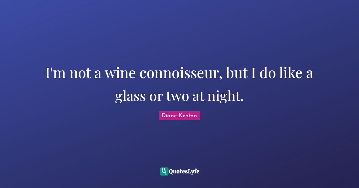 I'm not a wine connoisseur, but I do like a glass or two at night.