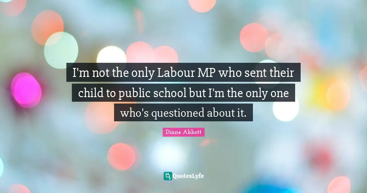 I'm not the only Labour MP who sent their child to public school but I'm the only one who's questioned about it.
