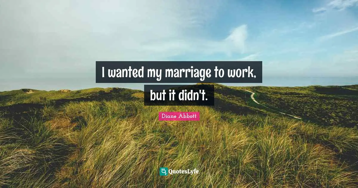 I wanted my marriage to work, but it didn't.