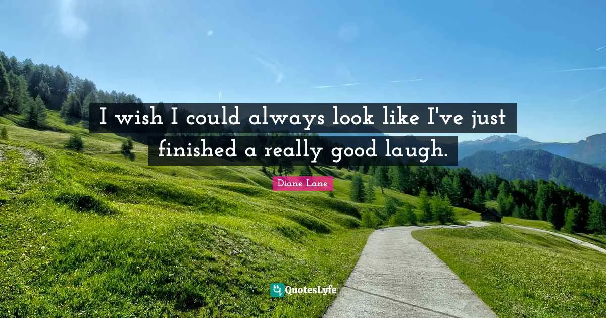 I wish I could always look like I've just finished a really good laugh.