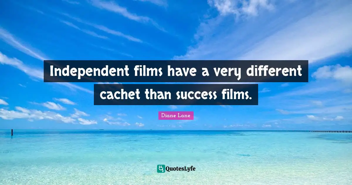 Independent films have a very different cachet than success films.