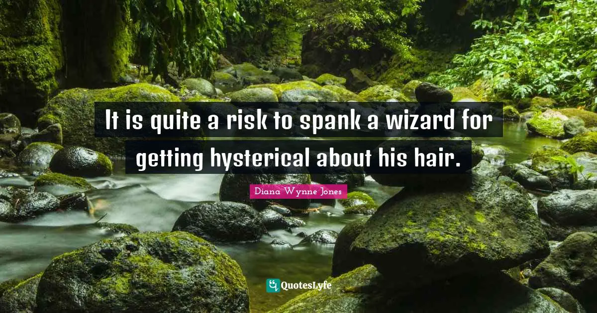 It is quite a risk to spank a wizard for getting hysterical about his hair.