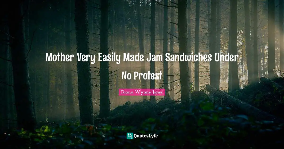Mother Very Easily Made Jam Sandwiches Under No Protest