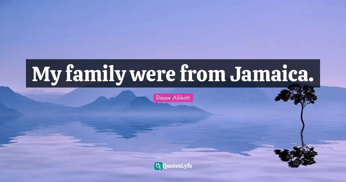 My family were from Jamaica.