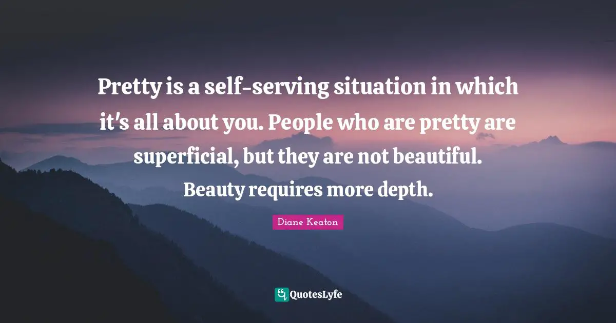 Pretty is a self-serving situation in which it's all about you. People who are pretty are superficial, but they are not beautiful. Beauty requires more depth.