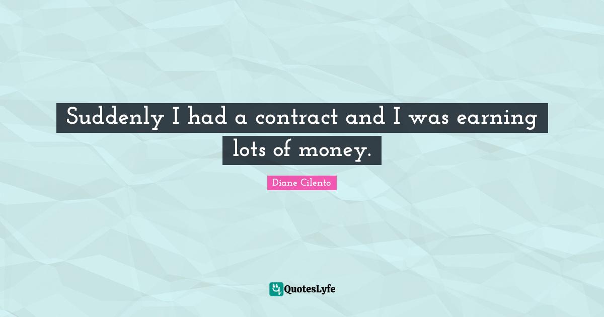 Suddenly I had a contract and I was earning lots of money.