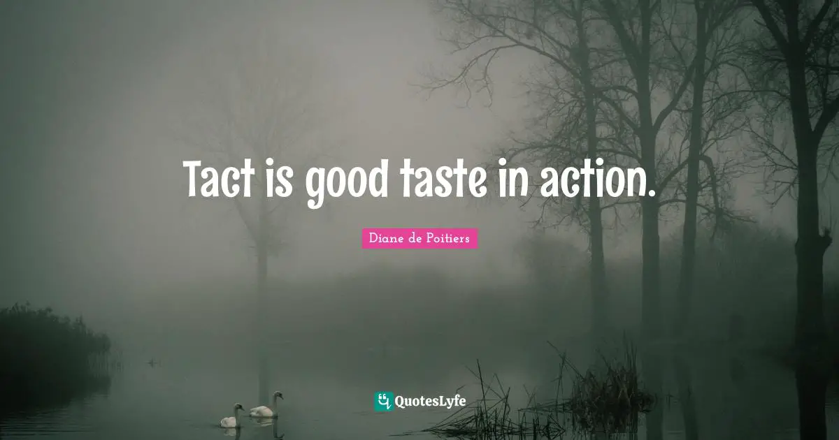 Tact is good taste in action.