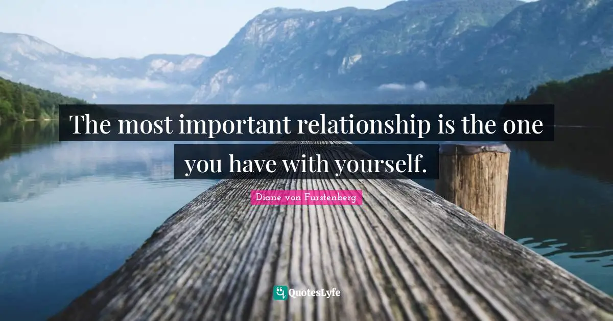 The most important relationship is the one you have with yourself.