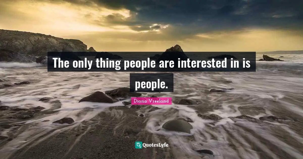 The only thing people are interested in is people.