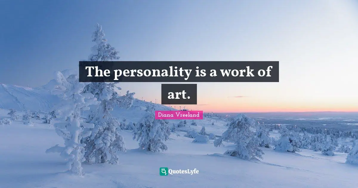 Works Quotes: "The personality is a work of art."