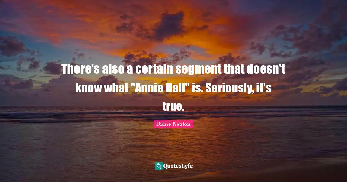 There's also a certain segment that doesn't know what "Annie Hall" is. Seriously, it's true.