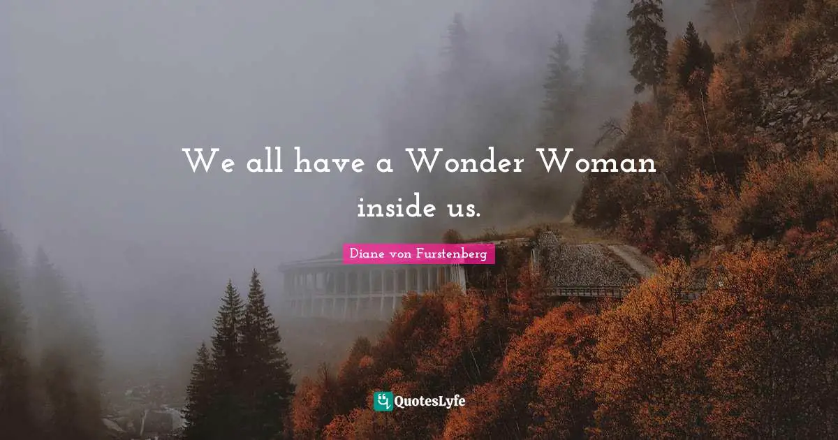 We all have a Wonder Woman inside us.