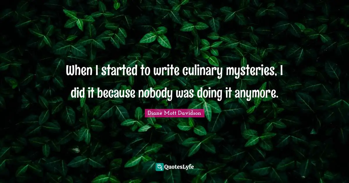 When I started to write culinary mysteries, I did it because nobody was doing it anymore.