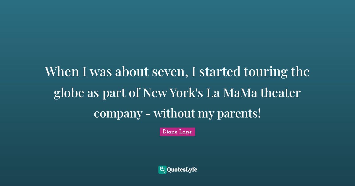 When I was about seven, I started touring the globe as part of New York's La MaMa theater company - without my parents!