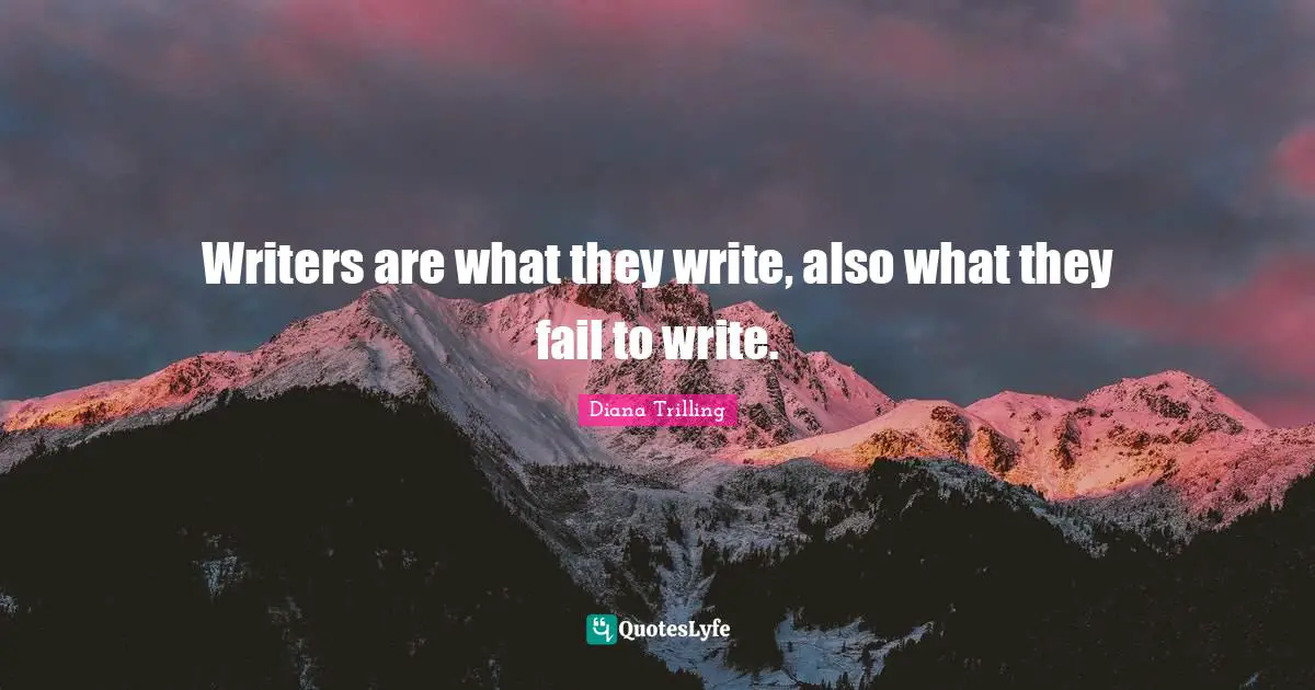 Writers are what they write, also what they fail to write.