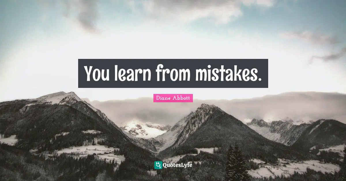 You learn from mistakes.