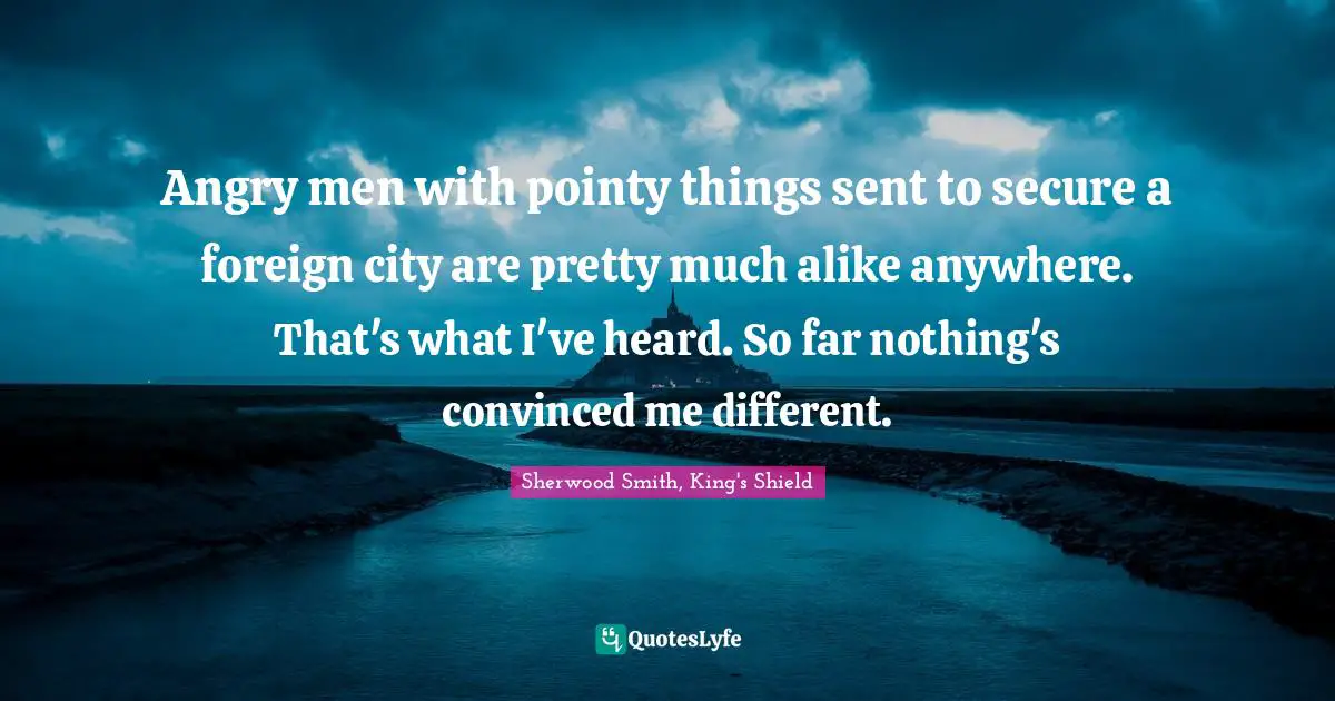 Angry men with pointy things sent to secure a foreign city are pretty much alike anywhere. That's what I've heard. So far nothing's convinced me different.
