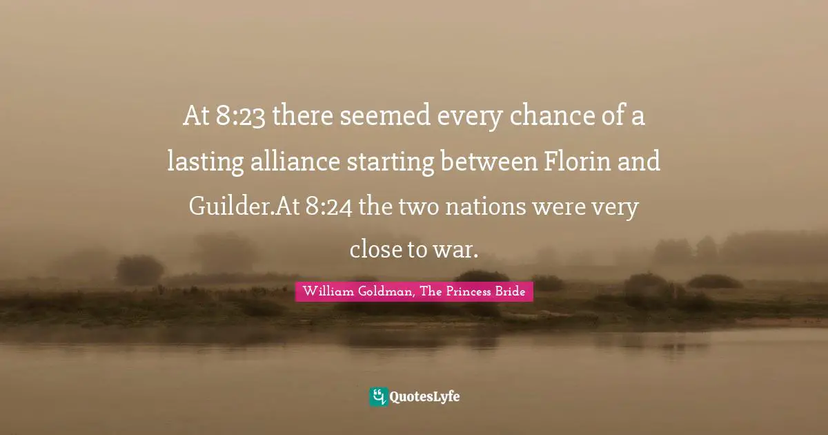 At 8:23 there seemed every chance of a lasting alliance starting between Florin and Guilder.At 8:24 the two nations were very close to war.