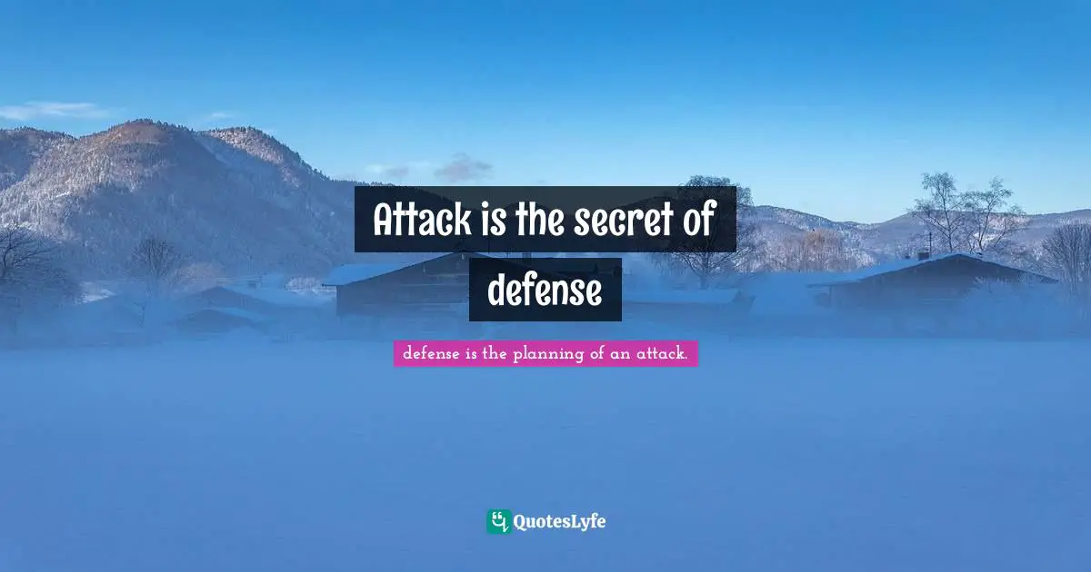 Attack is the secret of defense