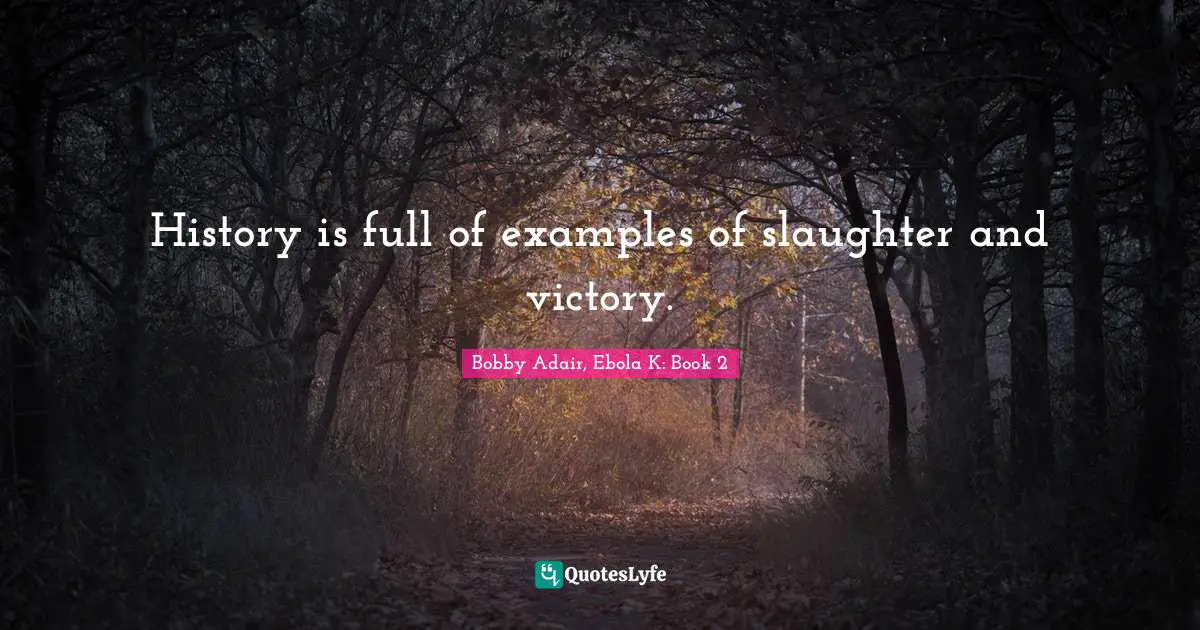 History is full of examples of slaughter and victory.