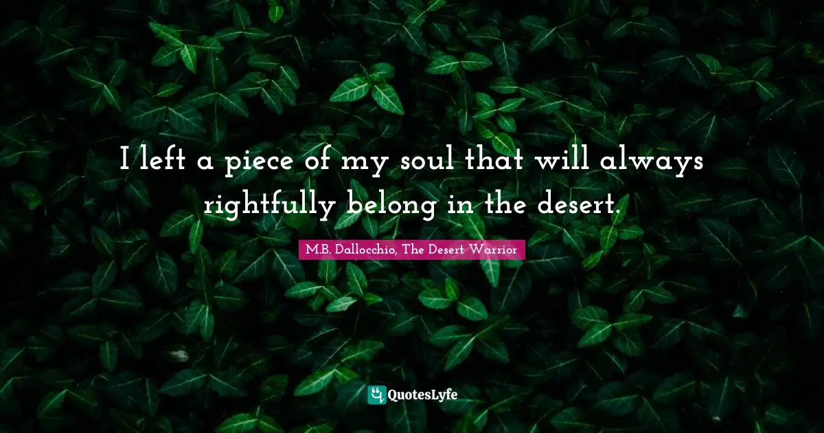 I left a piece of my soul that will always rightfully belong in the desert.