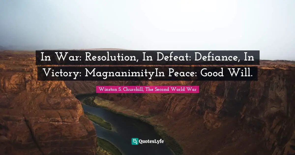 In War: Resolution, In Defeat: Defiance, In Victory: MagnanimityIn Peace: Good Will.