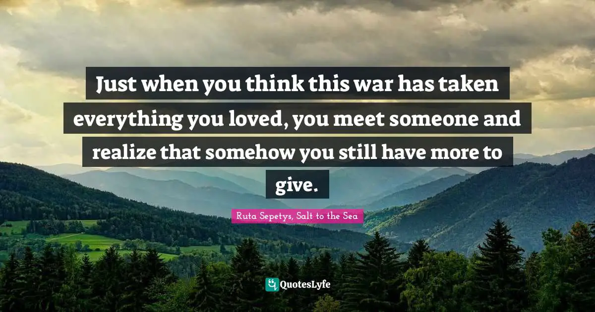 Just when you think this war has taken everything you loved, you meet someone and realize that somehow you still have more to give.