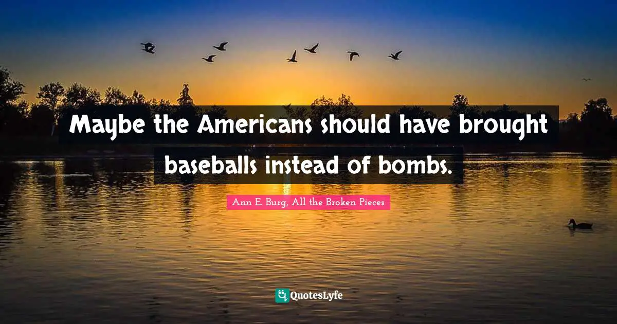 Maybe the Americans should have brought baseballs instead of bombs.