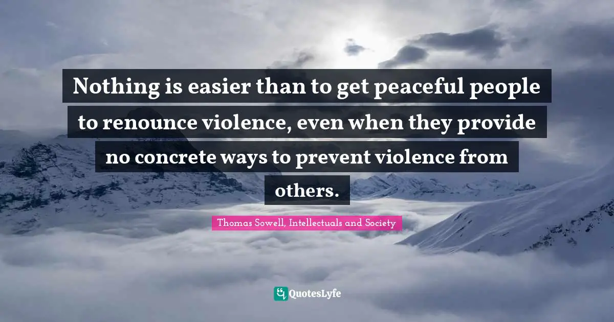 Nothing is easier than to get peaceful people to renounce violence, even when they provide no concrete ways to prevent violence from others.