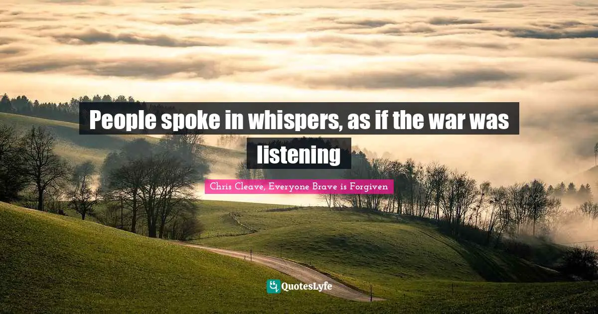 People spoke in whispers, as if the war was listening